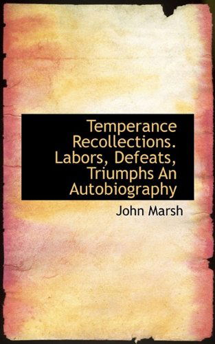 Cover for John Marsh · Temperance Recollections. Labors, Defeats, Triumphs an Autobiography (Paperback Book) (2009)