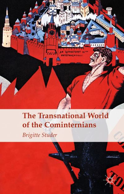 B. Studer · The Transnational World of the Cominternians (Hardcover Book) (2015)