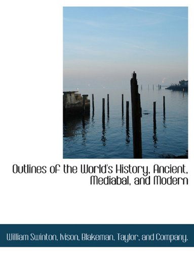 Cover for William Swinton · Outlines of the World's History, Ancient, Mediabal, and Modern (Paperback Book) (2010)