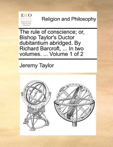Cover for Jeremy Taylor · The Rule of Conscience; Or, Bishop Taylor's Ductor Dubitantium Abridged. by Richard Barcroft, ... in Two Volumes. ...  Volume 1 of 2 (Paperback Bog) (2010)