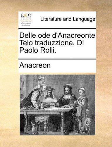 Cover for Anacreon · Delle Ode D'anacreonte Teio Traduzzione. Di Paolo Rolli. (Paperback Book) [Italian edition] (2010)