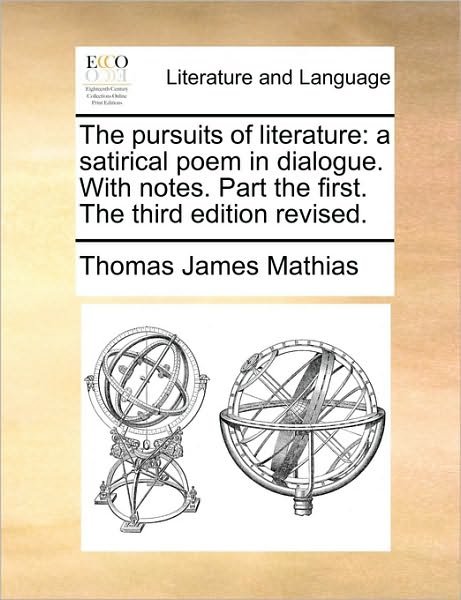 Cover for Thomas James Mathias · The Pursuits of Literature: a Satirical Poem in Dialogue. with Notes. Part the First. the Third Edition Revised. (Paperback Bog) (2010)