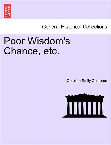Cover for Caroline Emily Cameron · Poor Wisdom's Chance, Etc. (Paperback Book) (2011)