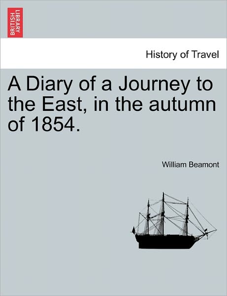 Cover for William Beamont · A Diary of a Journey to the East, in the Autumn of 1854. (Paperback Book) (2011)
