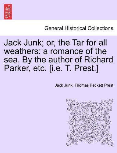 Jack Junk; Or, the Tar for All Weathers: a Romance of the Sea. by the Author of Richard Parker, Etc. [i.e. T. Prest.] - Thomas Peckett Prest - Böcker - British Library, Historical Print Editio - 9781241374280 - 1 mars 2011