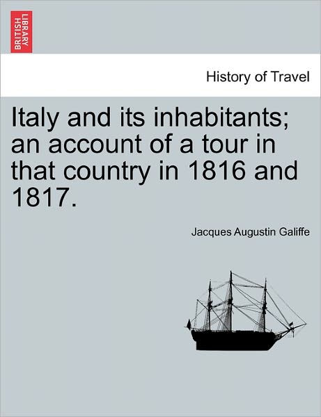 Cover for Jacques Augustin Galiffe · Italy and Its Inhabitants; an Account of a Tour in That Country in 1816 and 1817. (Paperback Book) (2011)