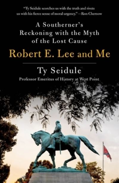 Robert E. Lee and Me: A Southerner's Reckoning with the Myth of the Lost Cause - Ty Seidule - Books - St Martin's Press - 9781250239280 - January 11, 2022