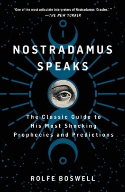 Nostradamus Speaks: The Classic Guide to His Most Shocking Prophecies and Predictions - Rolfe Boswell - Books - St. Martin's Publishing Group - 9781250325280 - May 21, 2024