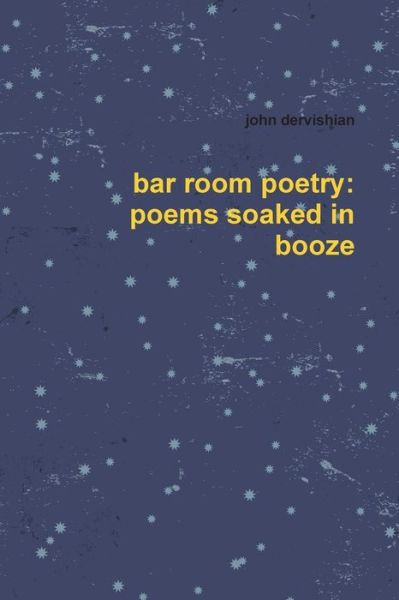 Bar Room Poetry: Poems Soaked in Booze - John Dervishian - Kirjat - lulu.com - 9781312597280 - lauantai 6. elokuuta 2016