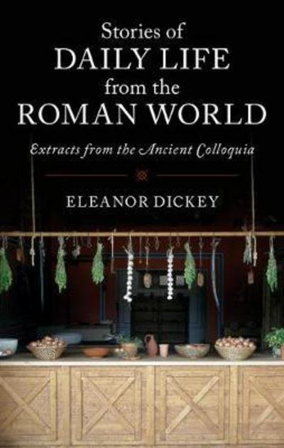 Cover for Eleanor Dickey · Stories of Daily Life from the Roman World: Extracts from the Ancient Colloquia (Pocketbok) (2017)