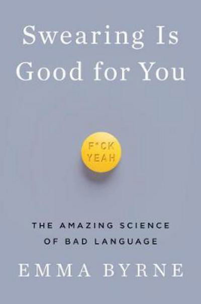 Emma Byrne · Swearing Is Good for You - The Amazing Science of Bad Language (Hardcover Book) (2024)