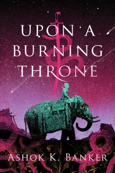 Cover for Ashok K. Banker · Upon A Burning Throne - The Burnt Empire (Hardcover Book) (2019)