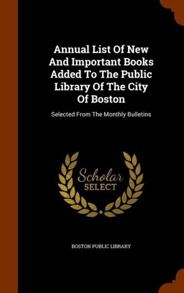 Cover for Boston Public Library · Annual List of New and Important Books Added to the Public Library of the City of Boston (Hardcover Book) (2015)