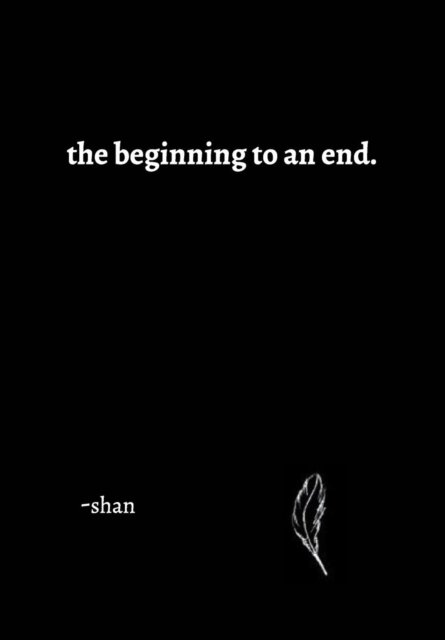 Cover for Shan · The Beginning to an End. (Gebundenes Buch) (2017)