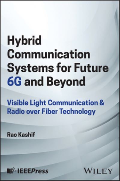 Cover for Kashif, Rao (National University of Modern Languages) · Hybrid Communication Systems for Future 6G and Beyond: Visible Light Communication and Radio over Fiber Technology (Hardcover Book) (2024)