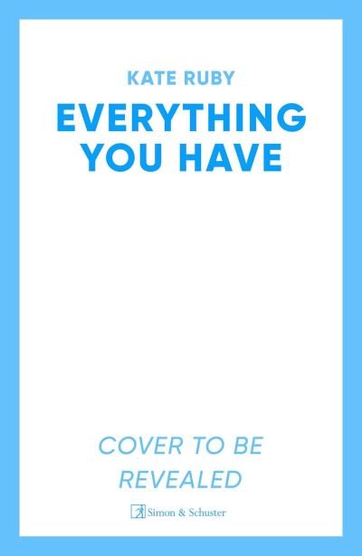 Cover for Kate Ruby · Everything You Have: The gripping new thriller from the author of the Richard &amp; Judy pick Tell Me Your Lies (Paperback Book) (2024)