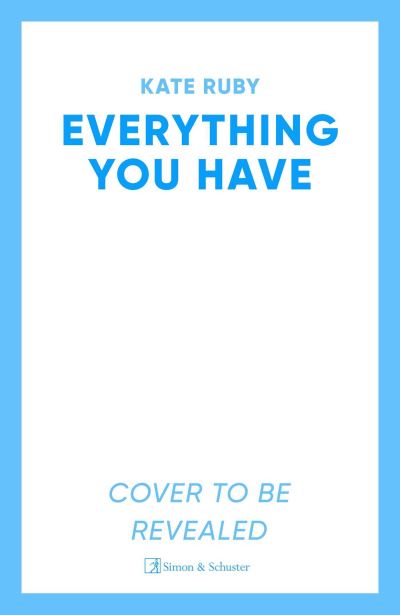 Everything You Have: The gripping new thriller from the author of the Richard & Judy pick Tell Me Your Lies - Kate Ruby - Books - Simon & Schuster Ltd - 9781398500280 - August 1, 2024