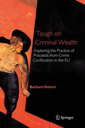 Cover for Barbara Vettori · Tough on Criminal Wealth: Exploring the Practice of Proceeds from Crime Confiscation in the EU (Hardcover Book) [Large type / large print edition] (2005)