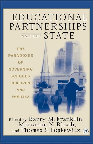 Educational Partnerships and the State: The Paradoxes of Governing Schools, Children, and Families - Barry M Franklin - Bøger - Palgrave USA - 9781403961280 - 17. februar 2004