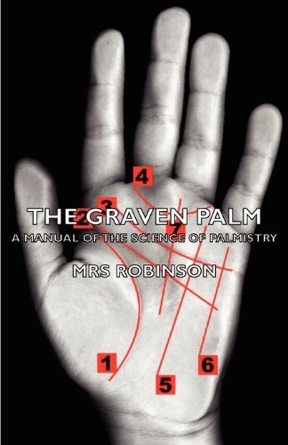 The Graven Palm - a Manual of the Science of Palmistry - Mrs Robinson - Livres - Pomona Press - 9781406788280 - 17 janvier 2007