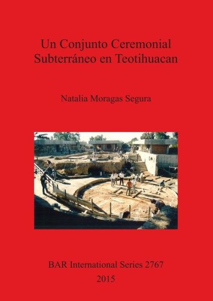 Cover for Natalia Moragas Segura · Un CONJUNTO CEREMONIAL SUBTERRANEO EN TEOTIHUACAN (Paperback Book) (2015)