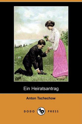 Cover for Anton Tschechow · Ein Heiratsantrag (Dodo Press) (German Edition) (Paperback Book) [German edition] (2008)