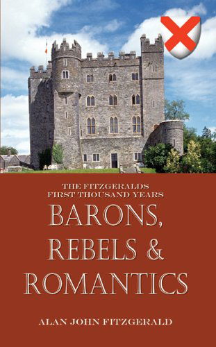 Alan John Fitzgerald · Barons, Rebels & Romantics: the Fitzgeralds First Thousand Years (Paperback Book) (2004)