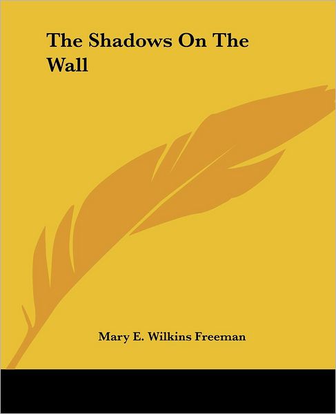 Cover for Mary E. Wilkins Freeman · The Shadows on the Wall (Paperback Book) (2004)