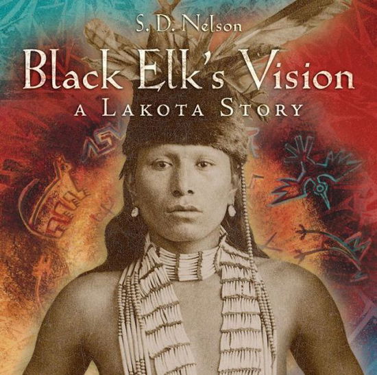 Cover for S. D. Nelson · Black Elk's Vision: A Lakota Story (Paperback Book) (2015)