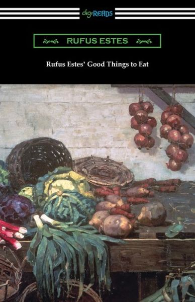 Cover for Rufus Estes · Rufus Estes' Good Things to Eat: The First Cookbook by an African-American Chef (Paperback Book) (2021)