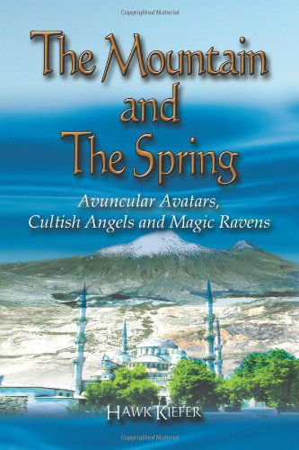 Cover for Hawk Kiefer · The Mountain and the Spring: Avuncular Avatars, Cultish Angels and Magic Ravens (Paperback Book) (2008)