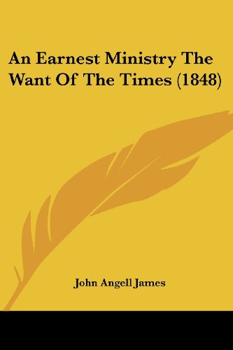 Cover for John Angell James · An Earnest Ministry the Want of the Times (1848) (Paperback Book) (2008)