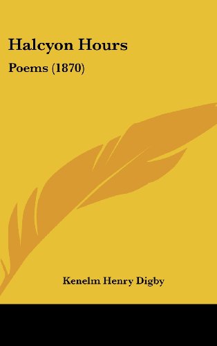 Cover for Kenelm Henry Digby · Halcyon Hours: Poems (1870) (Hardcover Book) (2008)