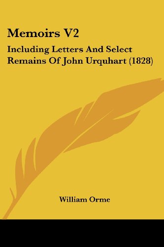 Cover for William Orme · Memoirs V2: Including Letters and Select Remains of John Urquhart (1828) (Paperback Book) (2008)