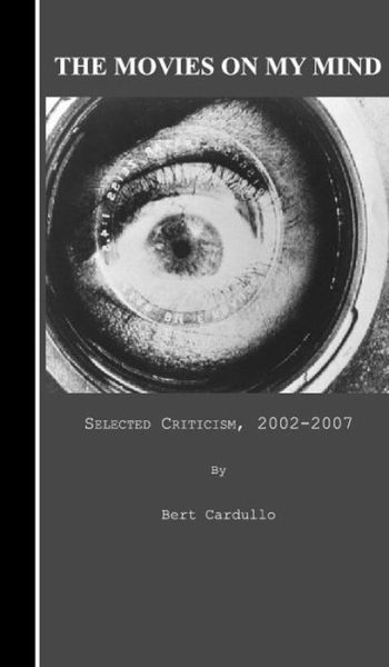 Cover for Bert Cardullo · The Movies on My Mind: Selected Criticism, 2002-2007 (Paperback Book) (2008)