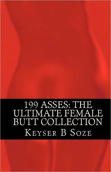 Cover for Keyser B Soze · 199 Asses: the Ultimate Female Butt Collection (Pocketbok) (2009)