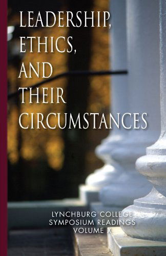 Cover for Maria Louise Nathan Ph.d. · Leadership, Ethics, and Their Circumstances: Lynchburg College Symposium Readings Third Edition Volume X (Paperback Book) (2010)