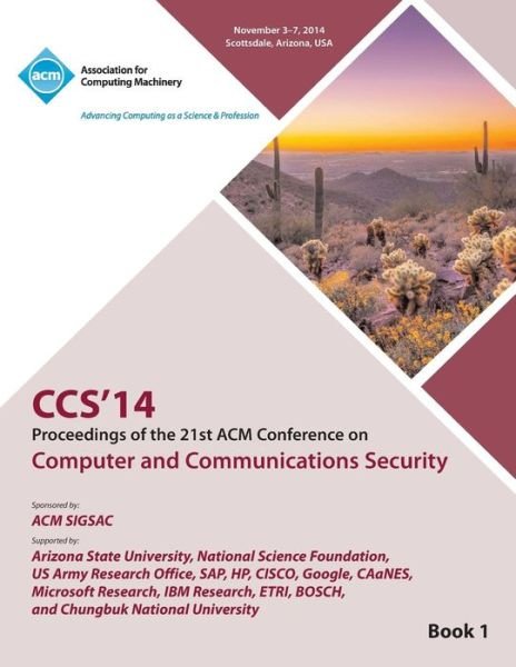 CCS 14 21st ACM Conference on Computer and Communications Security V1 - Ccs 14 Conference Committee - Books - ACM - 9781450334280 - January 14, 2015