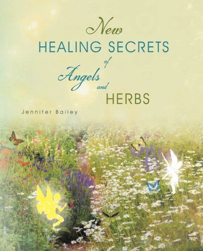 Cover for Jennifer Bailey · New Healing Secrets of Angels and Herbs (Paperback Book) (2013)