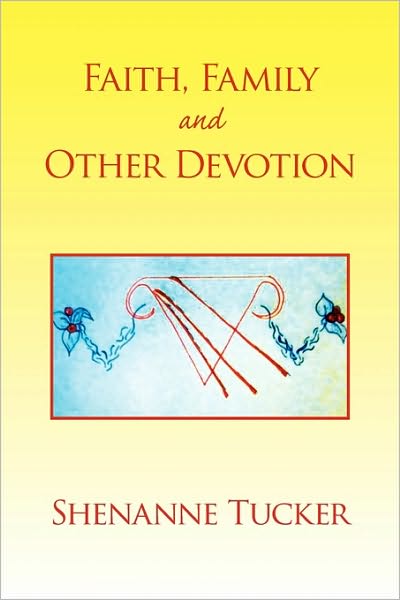 Cover for Shenanne Tucker · Faith, Family and Other Devotion (Paperback Book) (2010)