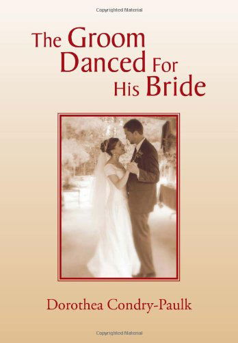 Cover for Dorothea Condry-paulk · The Groom Danced for His Bride (Hardcover Book) (2010)
