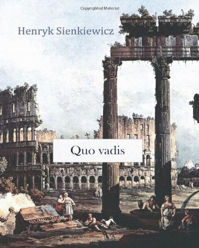 Quo Vadis - Henryk Sienkiewicz - Books - CreateSpace Independent Publishing Platf - 9781466245280 - September 4, 2011