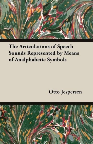 Cover for Otto Jespersen · The Articulations of Speech Sounds Represented by Means of Analphabetic Symbols (Paperback Book) (2013)