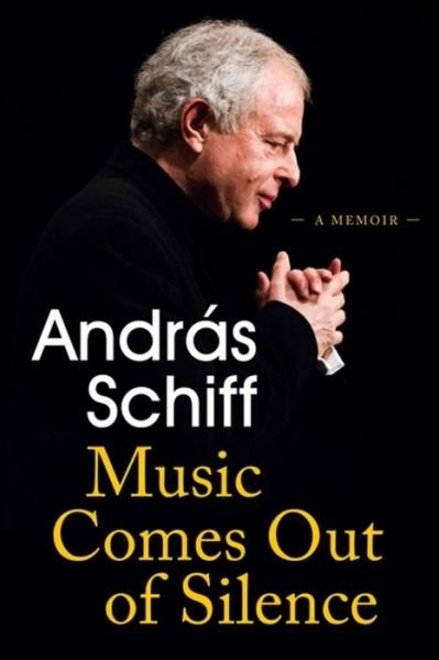 Cover for Andras Schiff · Music Comes Out of Silence: A Memoir (Paperback Bog) (2022)