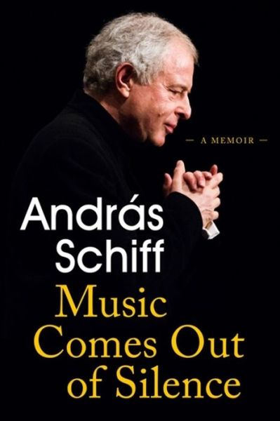 Cover for Andras Schiff · Music Comes Out of Silence: A Memoir (Taschenbuch) (2022)