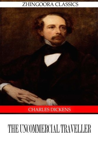 The Uncommercial Traveller - Charles Dickens - Boeken - CreateSpace Independent Publishing Platf - 9781475168280 - 9 april 2012