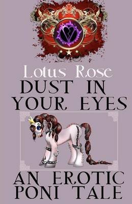 Cover for Lotus Rose · Dust in Your Eyes: an Erotic Poni Tale (Pocketbok) (2012)