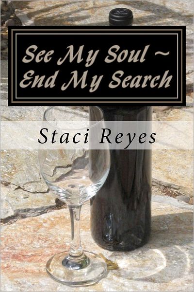 See My Soul ~ End My Search - Staci Reyes - Kirjat - CreateSpace Independent Publishing Platf - 9781478125280 - lauantai 30. kesäkuuta 2012