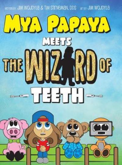 Cover for Jim Wojdyla · Mya Papaya Meets the Wizard of Teeth (Hardcover Book) (2018)