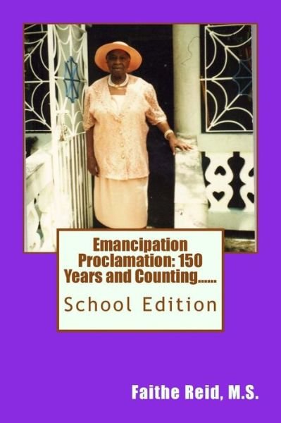 Cover for M S Faithe a Reid · Emancipation Proclamation 150 Years and Counting....school Edition (Taschenbuch) (2013)